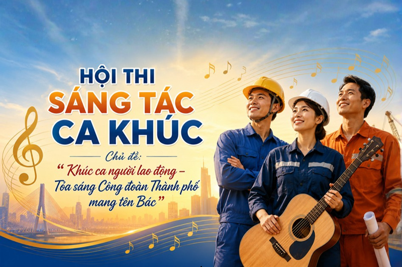 Hội thi sáng tác ca khúc, chủ đề: “Khúc ca người lao động – Tỏa sáng Công đoàn Thành phố mang tên Bác”