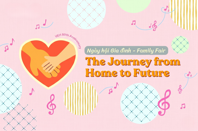 Tổ chức Ngày hội gia đình UEH Chủ đề “The Journey from Home to Future” Kỷ niệm 50 năm thành lập UEH